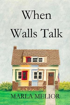 When Walls Talk by Marla Melior