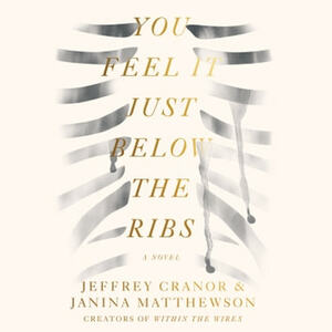 You Feel It Just Below the Ribs by Jeffrey Cranor, Janina Matthewson
