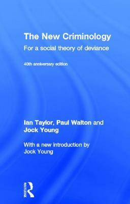 The New Criminology: For a Social Theory of Deviance by Jock Young, Ian Taylor, Paul Walton