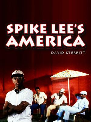 Spike Lee's America by David Sterritt