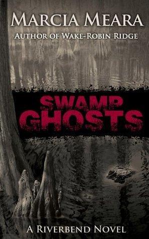 Swamp Ghosts: Riverbend Book 1 by Marcia Meara, Marcia Meara