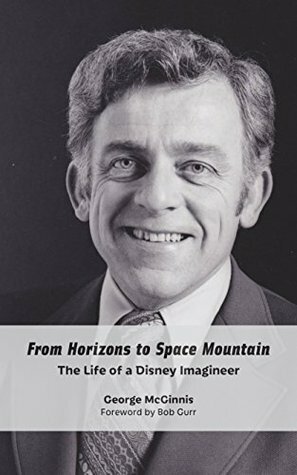 From Horizons to Space Mountain: The Life of a Disney Imagineer by Bob Gurr, Bob McLain, George McGinnis