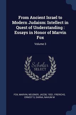 From Ancient Israel to Modern Judaism: Intellect in Quest of Understanding by Jacob Neusner, Ernest S. Frerichs, Nahum M. Sarna