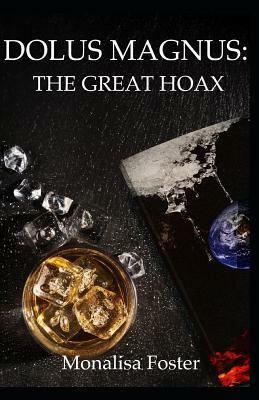 Dolus Magnus: The Great Hoax: A Short Story by Monalisa Foster