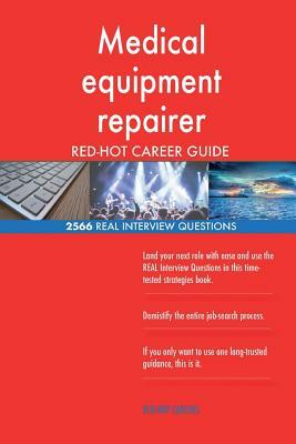 Medical equipment repairer RED-HOT Career Guide; 2566 REAL Interview Questions by Red-Hot Careers