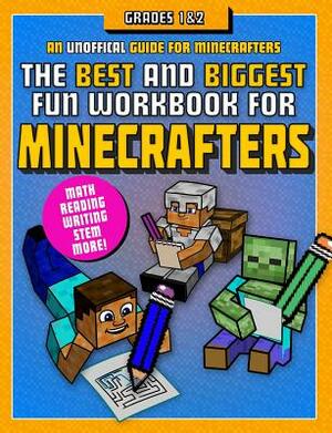 The Best and Biggest Fun Workbook for Minecrafters Grades 1 & 2: An Unofficial Learning Adventure for Minecrafters by Sky Pony Press