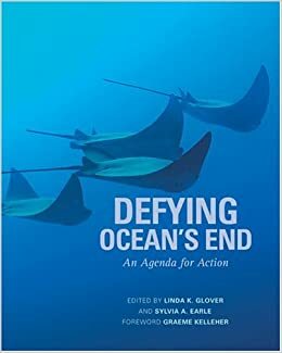 Defying Ocean's End: An Agenda For Action by Graeme Kelleher, Sylvia A. Earle, Linda Glover