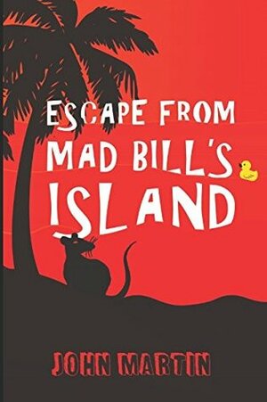 Escape from Mad Bill's Island by John Martin, Maria Connors