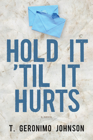 Hold It 'Til It Hurts by T. Geronimo Johnson