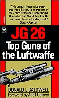 JG 26: Top Guns of the Luftwaffe by Donald L. Caldwell