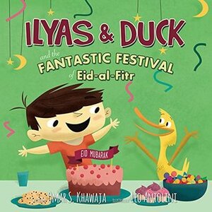 Ilyas & Duck: And the Fantastic Festival of Eid-Al-Fitr by Leo Antolini, Omar Khawaja