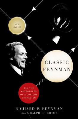 Classic Feynman: All the Adventures of a Curious Character [With CD] by Richard P. Feynman