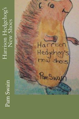Harrison Hedgehog's New Shoes by Pam Swain