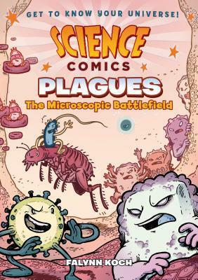 Science Comics: Plagues: The Microscopic Battlefield by Falynn Koch, Bryn Barnard