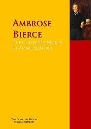 The Collected Works of Ambrose Bierce: The Complete Works PergamonMedia by Adolphe Danziger De Castro, Ambrose Bierce