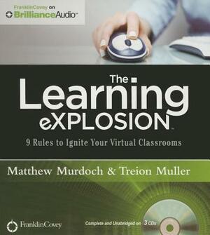 The Learning Explosion: 9 Rules to Ignite Your Virtual Classrooms by Matthew Murdoch, Treion Muller