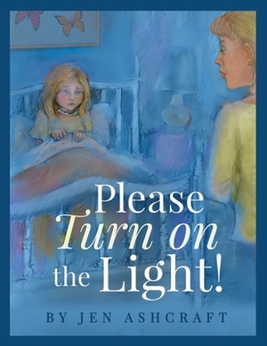 Please Turn On The Light! by Jen Ashcraft