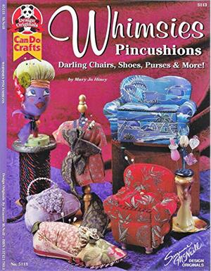 Whimsies pincushions: Darling chairs, shoes, purses & more! by Mary Jo Hiney