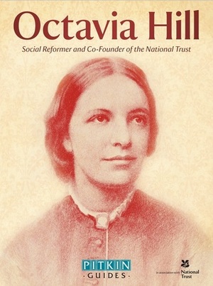 Octavia Hill: Social reformer and co-founder of the National Trust by Peter Clayton