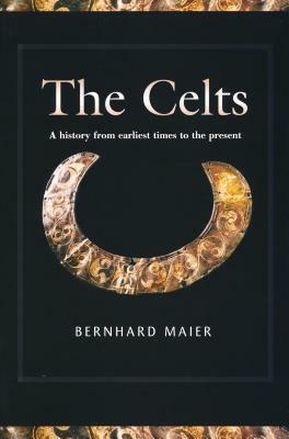 Celts: A History from Earliest Times to the Present by Bernhard Maier