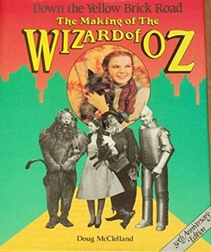 Down the Yellow Brick Road: The Making of The Wizard of Oz by Ted Sennett, Doug McClelland