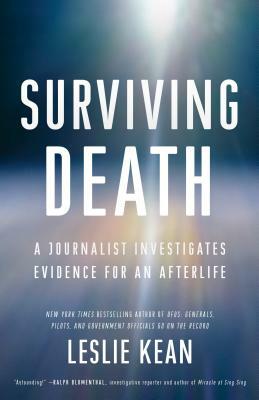 Surviving Death: A Journalist Investigates Evidence for an Afterlife by 