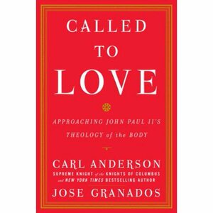 Called to Love: Approaching John Paul II's Theology of the Body by José Granados, Carl A. Anderson