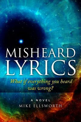 Misheard Lyrics: What if everything you heard was wrong? by Mike Ellsworth