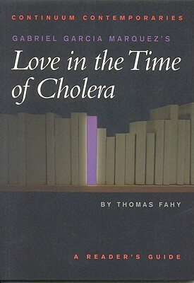 Gabriel Garcia Marquez's Love in the Time of Cholera: A Reader's Guide by Thomas Fahy