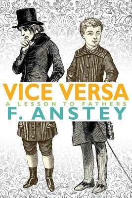 Vice Versa: A Lesson to Fathers by F. Anstey