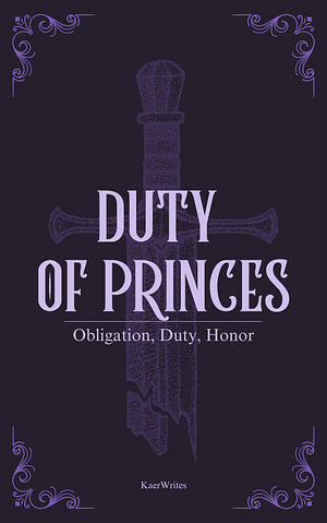 Duty of Princes by KaerWrites