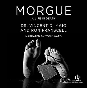 Morgue: A Life in Death by Vincent Di Maio, Ron Franscell