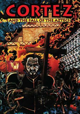 Cortez: And the Fall of the Aztecs by 