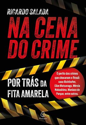 Na Cena do Crime - Por Trás da Fita Amarela by Ricardo Salada