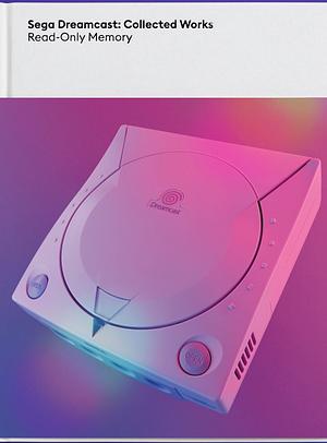 SEGA Dreamcast: Collected Works by Simon Parkin