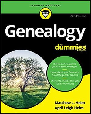Genealogy for Dummies by April Leigh Helm, Matthew L. Helm