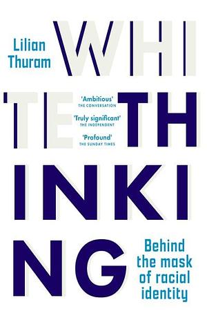 White Thinking: Behind the Mask of Racial Identity by Lilian Thuram