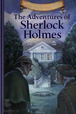 A Detective and Mysterious Story The Adventures of Sherlock Holmes by Arthur Conan Doyle by Arthur Conan Doyle