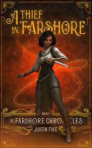 A Thief In Farshore: The Farshore Chronicles, Book 1 by Justin Fike