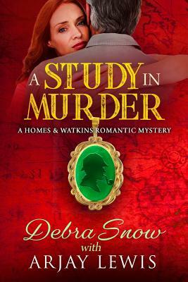 A Study In Murder: A Homes & Watkins Romantic Mystery by Arjay Lewis, Debra Snow