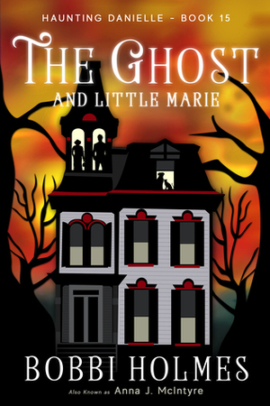 The Ghost and Little Marie by Bobbi Holmes