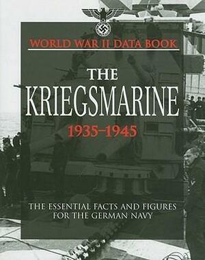 The Kriegsmarine, 1935-1945: The Essential Facts and Figures for the German Navy by David Porter