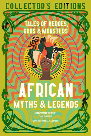 Tales of Heroes, Gods & Monsters: African Myths & Legends by J.K. Jackson