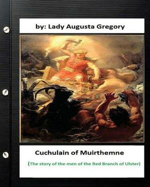 Cuchulain of Muirthemne: the story of the men of the Red Branch of Ulster by Lady Augusta Gregory