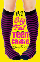 My Big Fat Teen Crisis by Jenny Smith