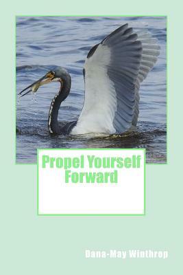 Propel yourself forward by Dana-May Winthrop