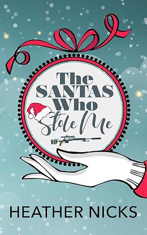 The Santas Who Stole Me by Heather Nicks