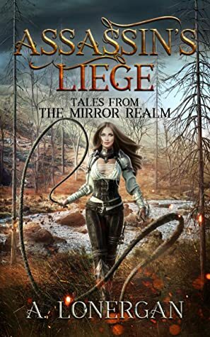 Assassin's Liege (Tales from the Mirror Realm Book 2) by A. Lonergan