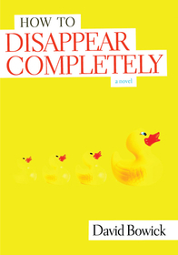 How to Disappear Completely by David Bowick