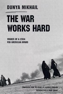 The War Works Hard by Dunya Mikhail, Elizabeth Winslow